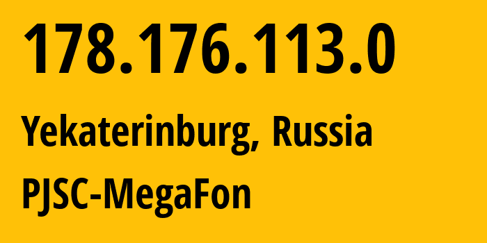 IP address 178.176.113.0 (Yekaterinburg, Sverdlovsk Oblast, Russia) get location, coordinates on map, ISP provider AS31224 PJSC-MegaFon // who is provider of ip address 178.176.113.0, whose IP address