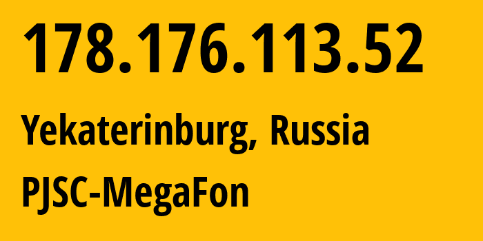 IP address 178.176.113.52 (Yekaterinburg, Sverdlovsk Oblast, Russia) get location, coordinates on map, ISP provider AS31224 PJSC-MegaFon // who is provider of ip address 178.176.113.52, whose IP address