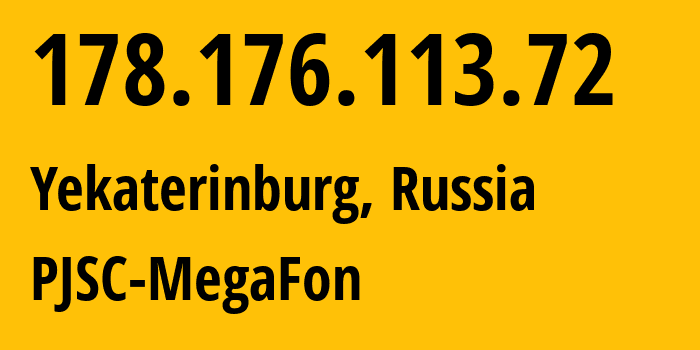 IP address 178.176.113.72 (Yekaterinburg, Sverdlovsk Oblast, Russia) get location, coordinates on map, ISP provider AS31224 PJSC-MegaFon // who is provider of ip address 178.176.113.72, whose IP address