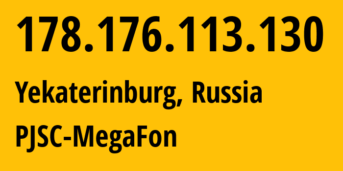 IP-адрес 178.176.113.130 (Екатеринбург, Свердловская Область, Россия) определить местоположение, координаты на карте, ISP провайдер AS31224 PJSC-MegaFon // кто провайдер айпи-адреса 178.176.113.130