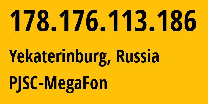 IP address 178.176.113.186 (Yekaterinburg, Sverdlovsk Oblast, Russia) get location, coordinates on map, ISP provider AS31224 PJSC-MegaFon // who is provider of ip address 178.176.113.186, whose IP address