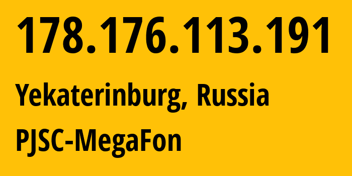 IP address 178.176.113.191 (Yekaterinburg, Sverdlovsk Oblast, Russia) get location, coordinates on map, ISP provider AS31224 PJSC-MegaFon // who is provider of ip address 178.176.113.191, whose IP address