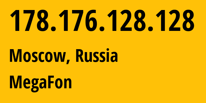 IP address 178.176.128.128 (Moscow, Moscow, Russia) get location, coordinates on map, ISP provider AS31133 MegaFon // who is provider of ip address 178.176.128.128, whose IP address