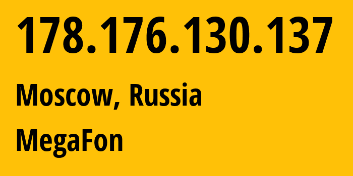 IP address 178.176.130.137 (Moscow, Moscow, Russia) get location, coordinates on map, ISP provider AS31133 MegaFon // who is provider of ip address 178.176.130.137, whose IP address