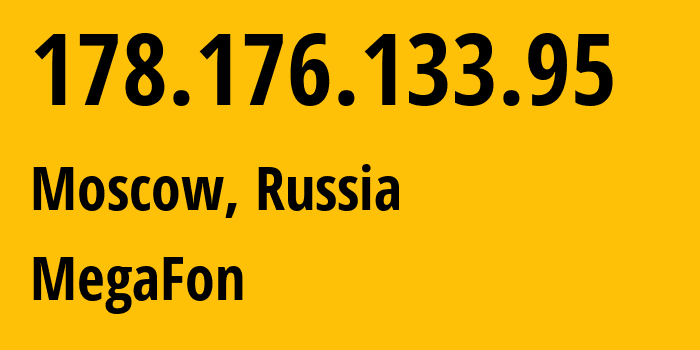 IP address 178.176.133.95 (Moscow, Moscow, Russia) get location, coordinates on map, ISP provider AS31133 MegaFon // who is provider of ip address 178.176.133.95, whose IP address