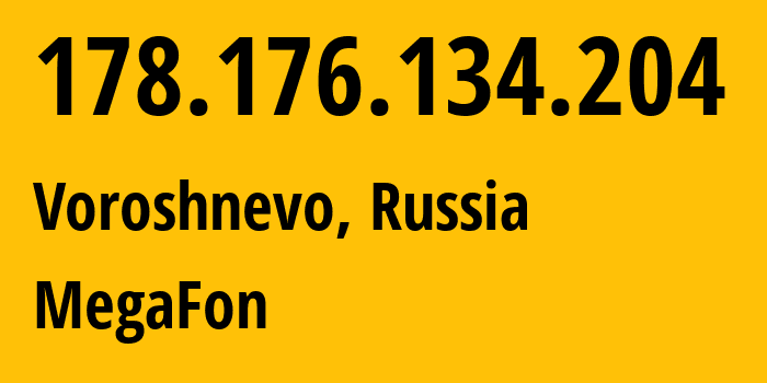 IP address 178.176.134.204 (Voroshnevo, Kursk Oblast, Russia) get location, coordinates on map, ISP provider AS31133 MegaFon // who is provider of ip address 178.176.134.204, whose IP address