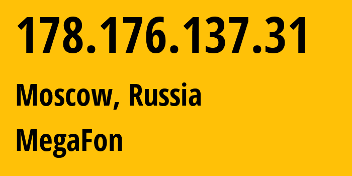 IP address 178.176.137.31 (Moscow, Moscow, Russia) get location, coordinates on map, ISP provider AS31133 MegaFon // who is provider of ip address 178.176.137.31, whose IP address