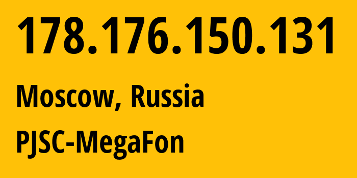 IP address 178.176.150.131 (Moscow, Moscow, Russia) get location, coordinates on map, ISP provider AS31133 PJSC-MegaFon // who is provider of ip address 178.176.150.131, whose IP address