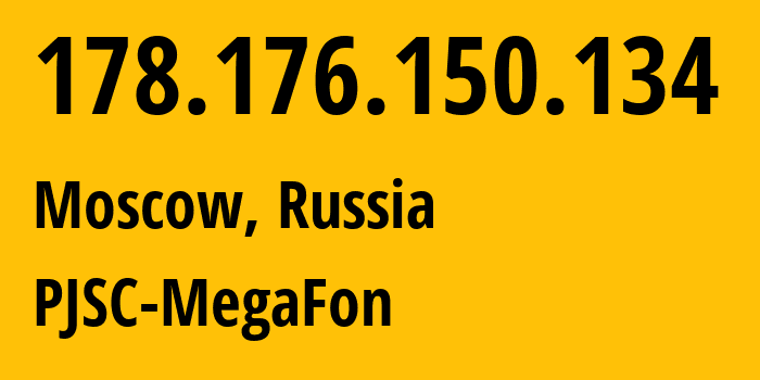 IP address 178.176.150.134 (Moscow, Moscow, Russia) get location, coordinates on map, ISP provider AS31133 PJSC-MegaFon // who is provider of ip address 178.176.150.134, whose IP address