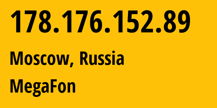 IP address 178.176.152.89 (Moscow, Moscow, Russia) get location, coordinates on map, ISP provider AS31133 MegaFon // who is provider of ip address 178.176.152.89, whose IP address