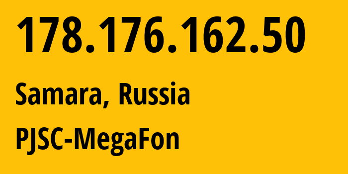 IP address 178.176.162.50 (Samara, Samara Oblast, Russia) get location, coordinates on map, ISP provider AS31133 PJSC-MegaFon // who is provider of ip address 178.176.162.50, whose IP address