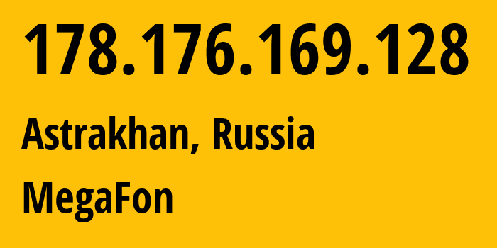 IP address 178.176.169.128 (Astrakhan, Astrakhan Oblast, Russia) get location, coordinates on map, ISP provider AS31133 MegaFon // who is provider of ip address 178.176.169.128, whose IP address