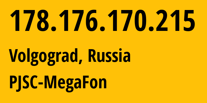IP address 178.176.170.215 (Volgograd, Volgograd Oblast, Russia) get location, coordinates on map, ISP provider AS31133 PJSC-MegaFon // who is provider of ip address 178.176.170.215, whose IP address
