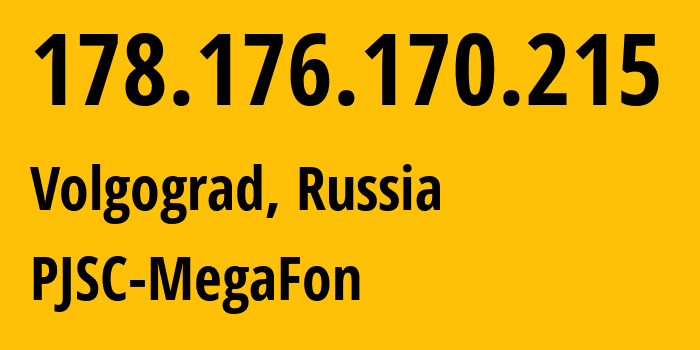 IP-адрес 178.176.170.215 (Волгоград, Волгоградская Область, Россия) определить местоположение, координаты на карте, ISP провайдер AS31133 PJSC-MegaFon // кто провайдер айпи-адреса 178.176.170.215