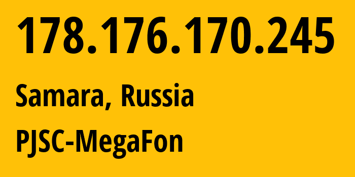 IP-адрес 178.176.170.245 (Самара, Самарская Область, Россия) определить местоположение, координаты на карте, ISP провайдер AS31133 PJSC-MegaFon // кто провайдер айпи-адреса 178.176.170.245