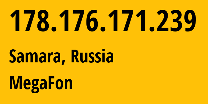 IP address 178.176.171.239 (Samara, Samara Oblast, Russia) get location, coordinates on map, ISP provider AS31133 MegaFon // who is provider of ip address 178.176.171.239, whose IP address