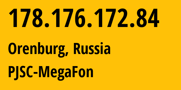 IP address 178.176.172.84 (Orenburg, Orenburg Oblast, Russia) get location, coordinates on map, ISP provider AS31133 PJSC-MegaFon // who is provider of ip address 178.176.172.84, whose IP address