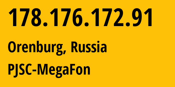 IP address 178.176.172.91 (Orenburg, Orenburg Oblast, Russia) get location, coordinates on map, ISP provider AS31133 PJSC-MegaFon // who is provider of ip address 178.176.172.91, whose IP address