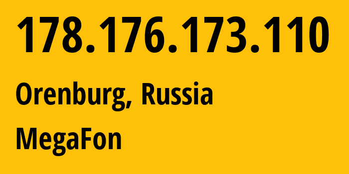 IP-адрес 178.176.173.110 (Оренбург, Оренбургская Область, Россия) определить местоположение, координаты на карте, ISP провайдер AS31133 MegaFon // кто провайдер айпи-адреса 178.176.173.110