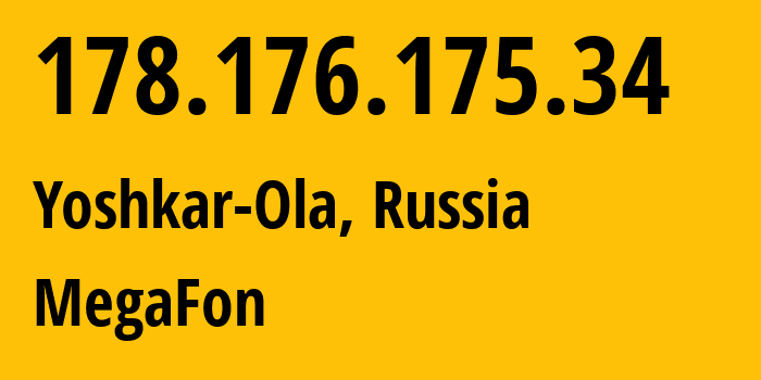 IP address 178.176.175.34 (Yoshkar-Ola, Mariy-El Republic, Russia) get location, coordinates on map, ISP provider AS31133 MegaFon // who is provider of ip address 178.176.175.34, whose IP address