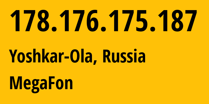 IP address 178.176.175.187 (Yoshkar-Ola, Mariy-El Republic, Russia) get location, coordinates on map, ISP provider AS31133 MegaFon // who is provider of ip address 178.176.175.187, whose IP address