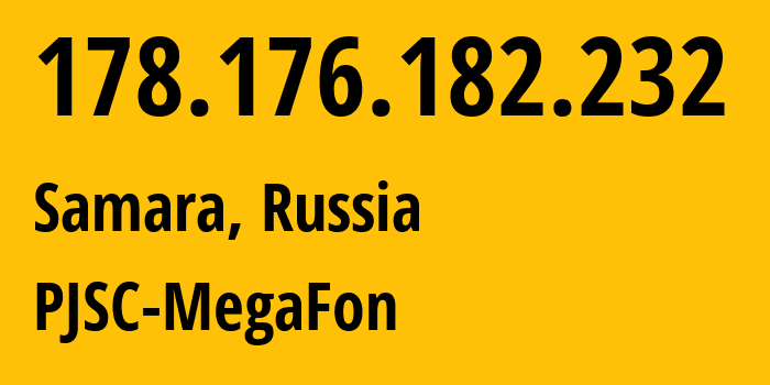 IP address 178.176.182.232 (Samara, Samara Oblast, Russia) get location, coordinates on map, ISP provider AS31133 PJSC-MegaFon // who is provider of ip address 178.176.182.232, whose IP address