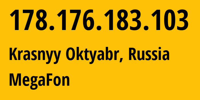 IP address 178.176.183.103 (Krasnyy Oktyabr, Saratov Oblast, Russia) get location, coordinates on map, ISP provider AS31133 MegaFon // who is provider of ip address 178.176.183.103, whose IP address