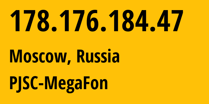 IP address 178.176.184.47 (Moscow, Moscow, Russia) get location, coordinates on map, ISP provider AS31133 PJSC-MegaFon // who is provider of ip address 178.176.184.47, whose IP address