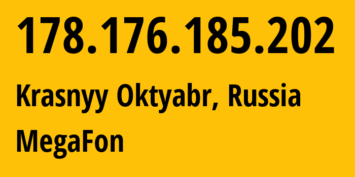 IP address 178.176.185.202 (Krasnyy Oktyabr, Saratov Oblast, Russia) get location, coordinates on map, ISP provider AS31133 MegaFon // who is provider of ip address 178.176.185.202, whose IP address