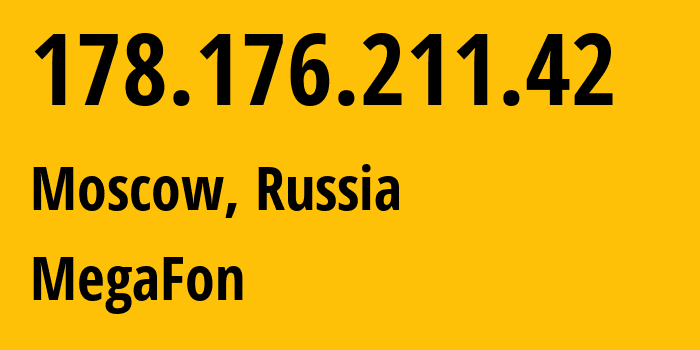 IP address 178.176.211.42 (Moscow, Moscow, Russia) get location, coordinates on map, ISP provider AS31163 MegaFon // who is provider of ip address 178.176.211.42, whose IP address
