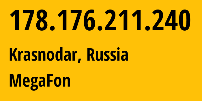 IP address 178.176.211.240 (Krasnodar, Krasnodar Krai, Russia) get location, coordinates on map, ISP provider AS31163 MegaFon // who is provider of ip address 178.176.211.240, whose IP address