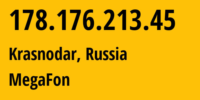 IP-адрес 178.176.213.45 (Краснодар, Краснодарский край, Россия) определить местоположение, координаты на карте, ISP провайдер AS31163 MegaFon // кто провайдер айпи-адреса 178.176.213.45