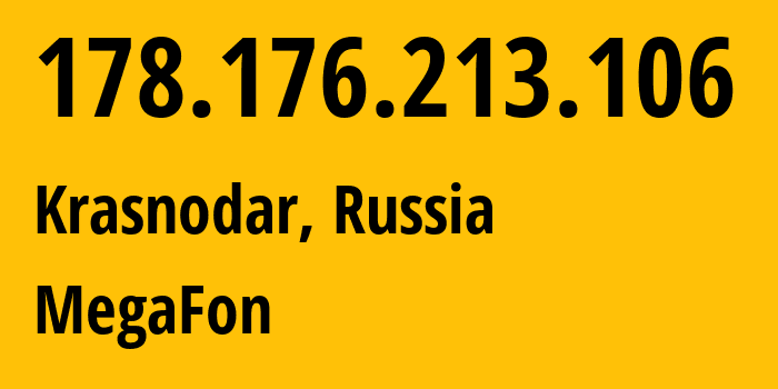 IP-адрес 178.176.213.106 (Краснодар, Краснодарский край, Россия) определить местоположение, координаты на карте, ISP провайдер AS31163 MegaFon // кто провайдер айпи-адреса 178.176.213.106