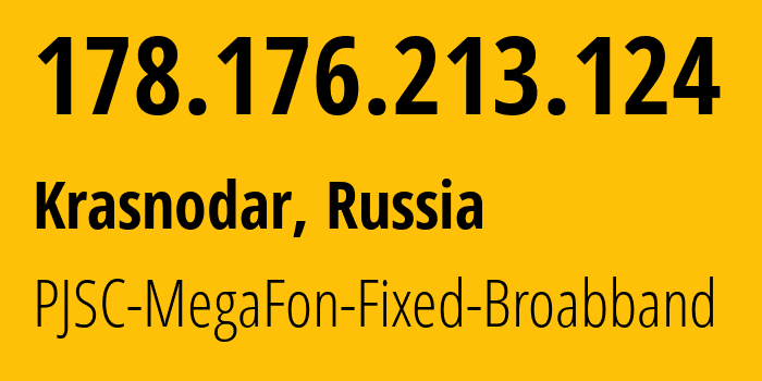 IP address 178.176.213.124 (Krasnodar, Krasnodar Krai, Russia) get location, coordinates on map, ISP provider AS31163 PJSC-MegaFon-Fixed-Broabband // who is provider of ip address 178.176.213.124, whose IP address