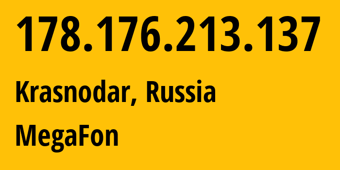 IP-адрес 178.176.213.137 (Краснодар, Краснодарский край, Россия) определить местоположение, координаты на карте, ISP провайдер AS31163 MegaFon // кто провайдер айпи-адреса 178.176.213.137