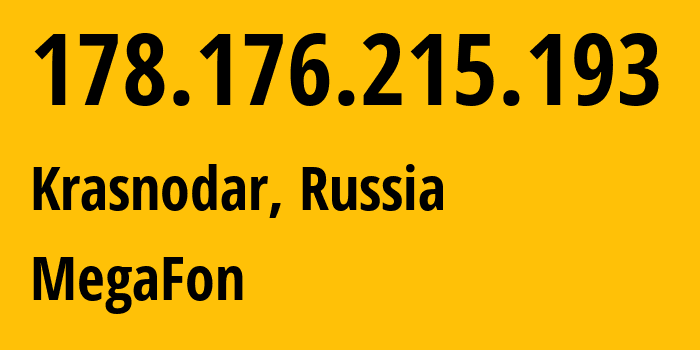 IP address 178.176.215.193 (Krasnodar, Krasnodar Krai, Russia) get location, coordinates on map, ISP provider AS31163 MegaFon // who is provider of ip address 178.176.215.193, whose IP address