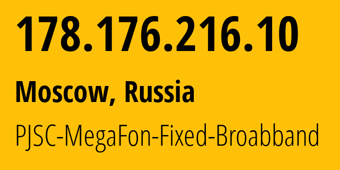 IP address 178.176.216.10 (Moscow, Moscow, Russia) get location, coordinates on map, ISP provider AS31163 MegaFon // who is provider of ip address 178.176.216.10, whose IP address