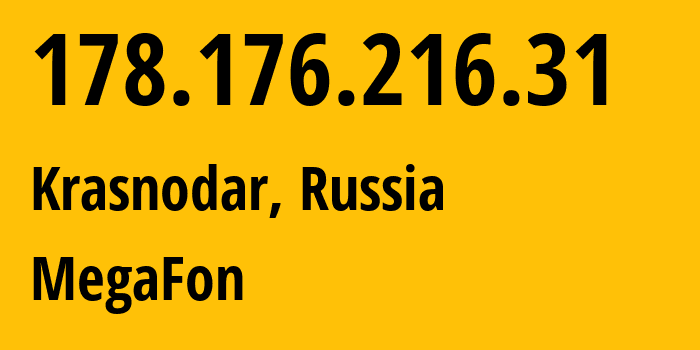 IP address 178.176.216.31 (Krasnodar, Krasnodar Krai, Russia) get location, coordinates on map, ISP provider AS31163 PJSC-MegaFon-Fixed-Broabband // who is provider of ip address 178.176.216.31, whose IP address