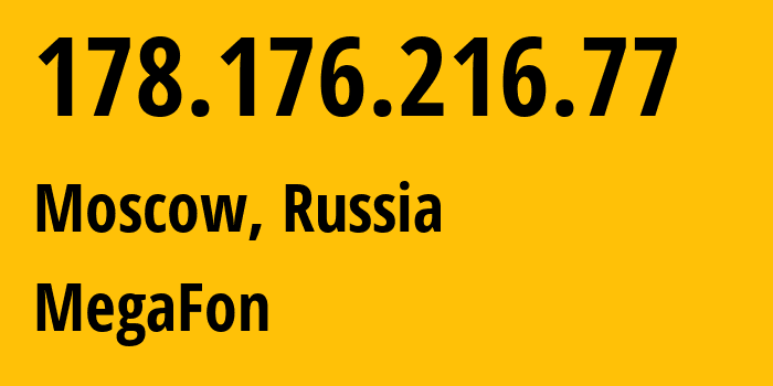 IP address 178.176.216.77 (Moscow, Moscow, Russia) get location, coordinates on map, ISP provider AS31163 PJSC-MegaFon-Fixed-Broabband // who is provider of ip address 178.176.216.77, whose IP address