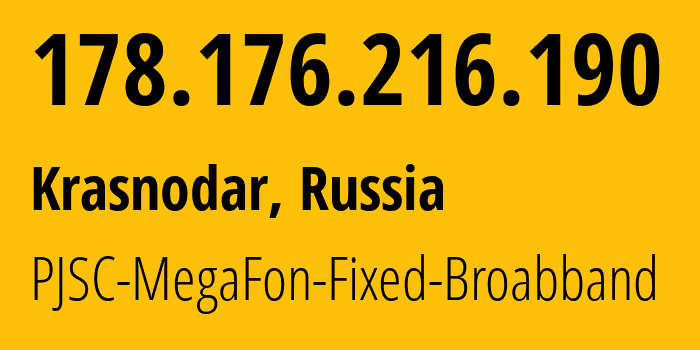IP address 178.176.216.190 (Krasnodar, Krasnodar Krai, Russia) get location, coordinates on map, ISP provider AS31163 PJSC-MegaFon-Fixed-Broabband // who is provider of ip address 178.176.216.190, whose IP address