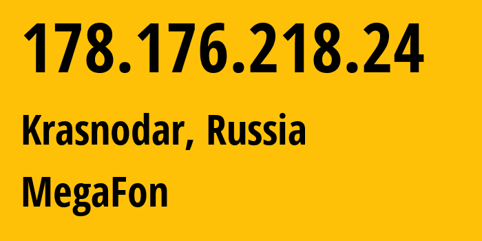 IP-адрес 178.176.218.24 (Краснодар, Краснодарский край, Россия) определить местоположение, координаты на карте, ISP провайдер AS31163 MegaFon // кто провайдер айпи-адреса 178.176.218.24