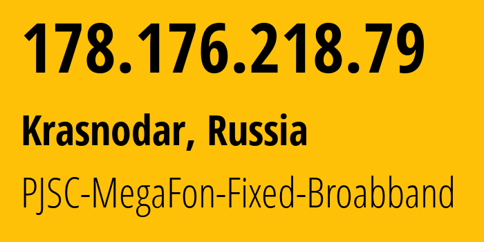 IP address 178.176.218.79 (Krasnodar, Krasnodar Krai, Russia) get location, coordinates on map, ISP provider AS31163 PJSC-MegaFon-Fixed-Broabband // who is provider of ip address 178.176.218.79, whose IP address