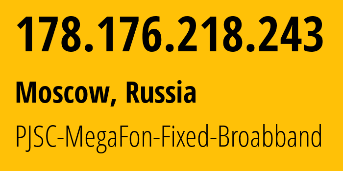 IP address 178.176.218.243 (Krasnodar, Krasnodar Krai, Russia) get location, coordinates on map, ISP provider AS31163 MegaFon // who is provider of ip address 178.176.218.243, whose IP address