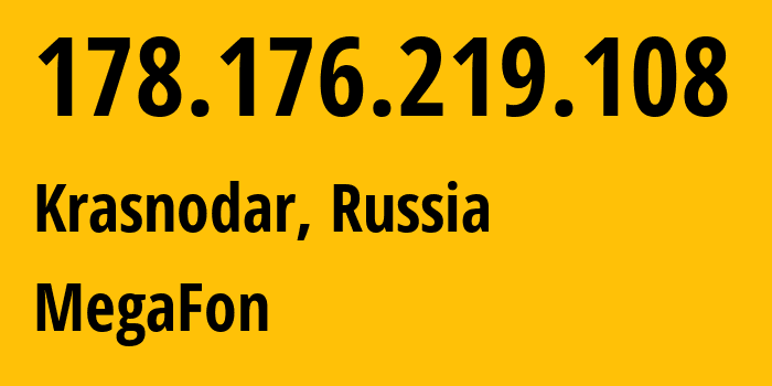 IP-адрес 178.176.219.108 (Краснодар, Краснодарский край, Россия) определить местоположение, координаты на карте, ISP провайдер AS31163 MegaFon // кто провайдер айпи-адреса 178.176.219.108