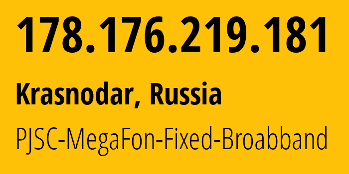 IP-адрес 178.176.219.181 (Краснодар, Краснодарский край, Россия) определить местоположение, координаты на карте, ISP провайдер AS31163 PJSC-MegaFon-Fixed-Broabband // кто провайдер айпи-адреса 178.176.219.181