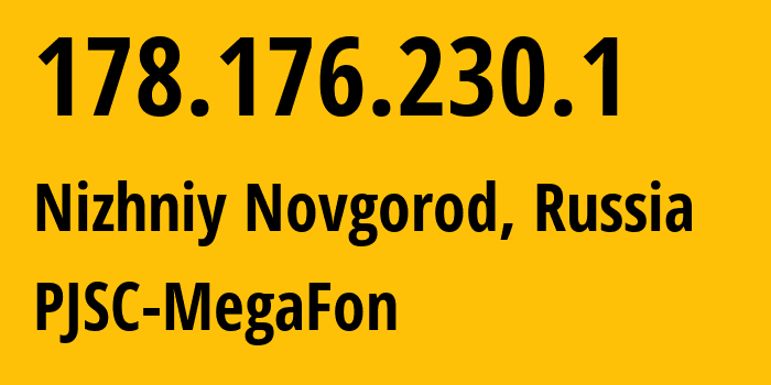 IP address 178.176.230.1 (Nizhniy Novgorod, Nizhny Novgorod Oblast, Russia) get location, coordinates on map, ISP provider AS31133 PJSC-MegaFon // who is provider of ip address 178.176.230.1, whose IP address