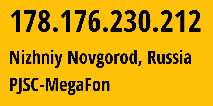 IP address 178.176.230.212 (Nizhniy Novgorod, Nizhny Novgorod Oblast, Russia) get location, coordinates on map, ISP provider AS31133 PJSC-MegaFon // who is provider of ip address 178.176.230.212, whose IP address