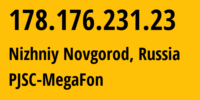 IP-адрес 178.176.231.23 (Нижний Новгород, Нижегородская Область, Россия) определить местоположение, координаты на карте, ISP провайдер AS31133 PJSC-MegaFon // кто провайдер айпи-адреса 178.176.231.23