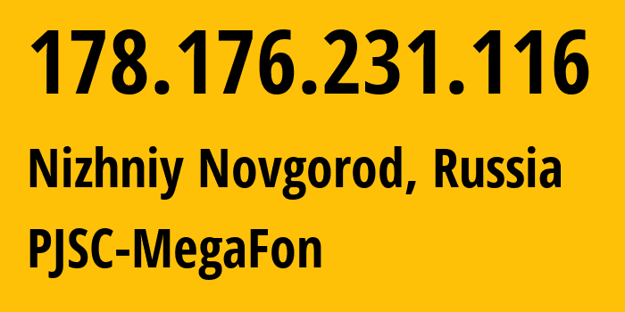 IP-адрес 178.176.231.116 (Нижний Новгород, Нижегородская Область, Россия) определить местоположение, координаты на карте, ISP провайдер AS31133 PJSC-MegaFon // кто провайдер айпи-адреса 178.176.231.116