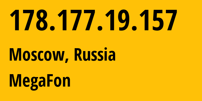 IP address 178.177.19.157 (Moscow, Moscow, Russia) get location, coordinates on map, ISP provider AS25159 MegaFon // who is provider of ip address 178.177.19.157, whose IP address